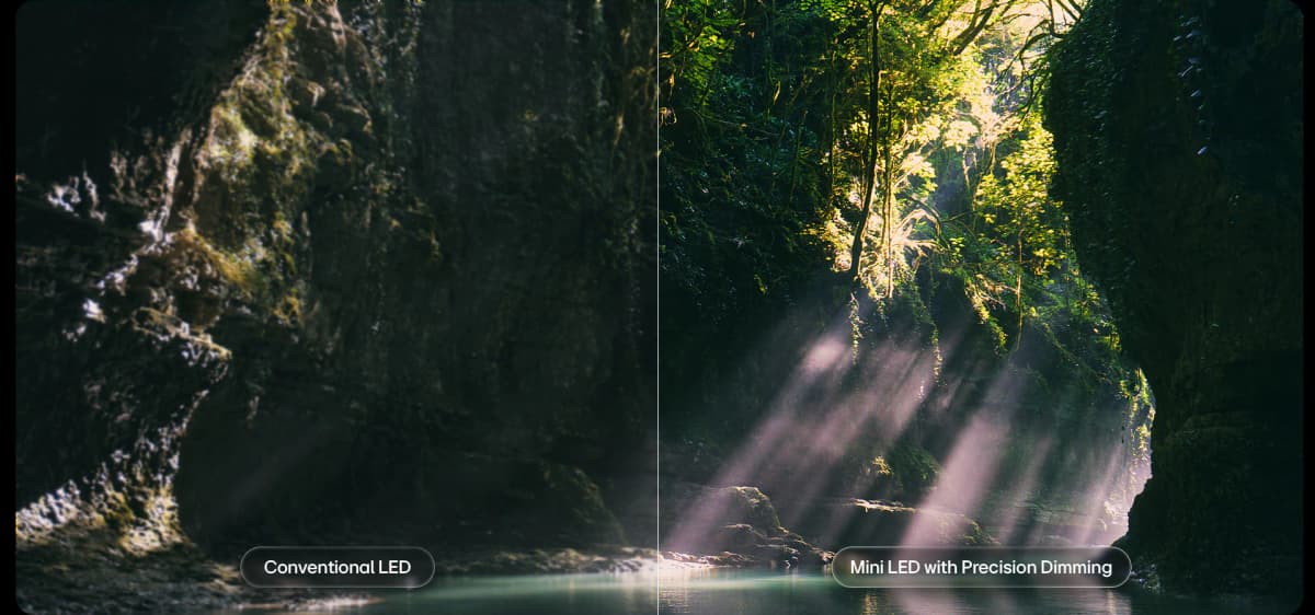 Mini LED meets Precision Dimming brings out clarity with better contrast and detail